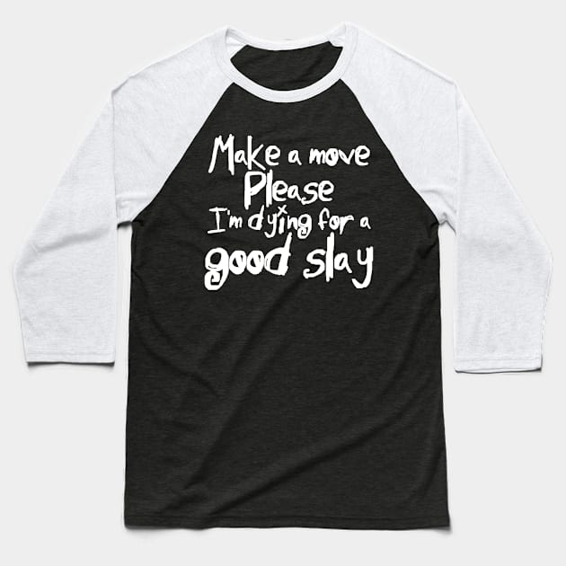 I'm Dying For a Good Slay (white text) Baseball T-Shirt by bengman